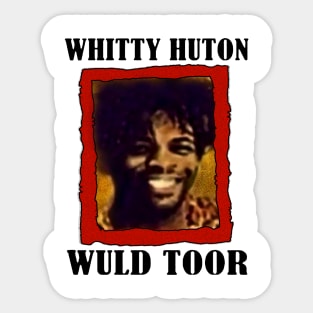 Whitty Hutton /// Whitty Huton Wuld Toor Sticker